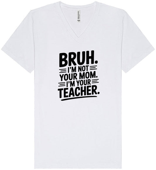Bruh Not Your Mom  Unisex V-Neck Shirt