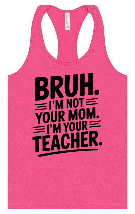 Bruh Not Your Mom  Women's Racerback Tank