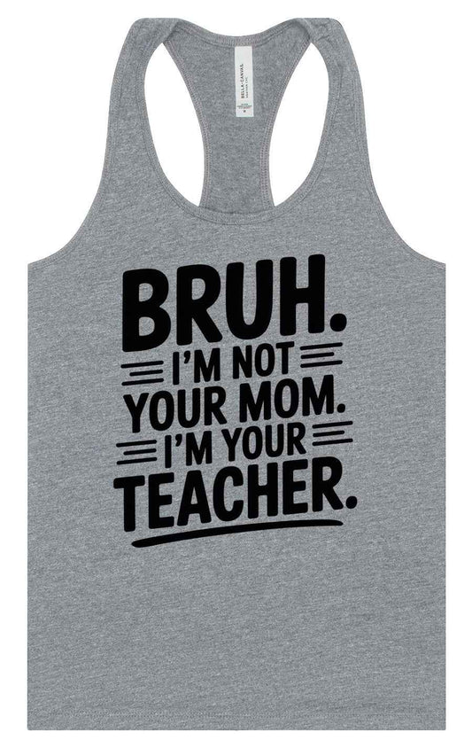 Bruh Not Your Mom  Women's Racerback Tank