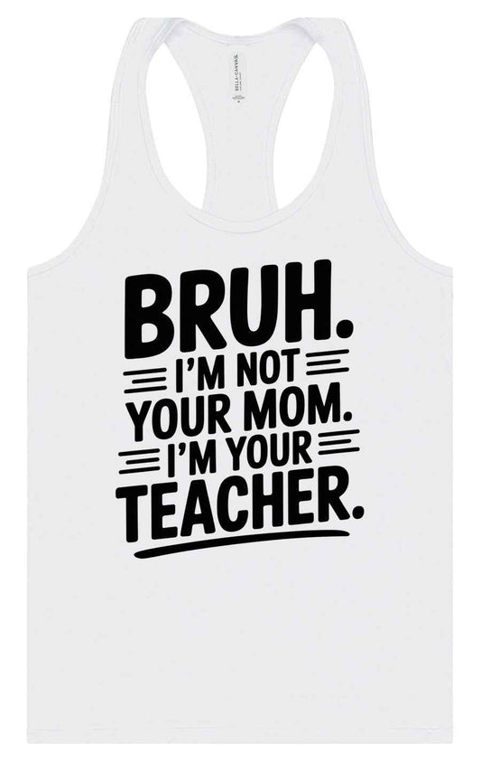 Bruh Not Your Mom  Women's Racerback Tank