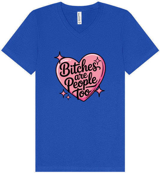 Bitches are People Too Unisex V-Neck Shirt