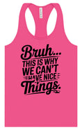 Load image into Gallery viewer, Bruh We Can't Have Nice Things Women's Racerback Tank
