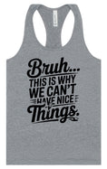 Load image into Gallery viewer, Bruh We Can't Have Nice Things Women's Racerback Tank
