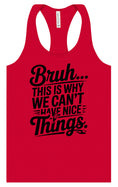 Load image into Gallery viewer, Bruh We Can't Have Nice Things Women's Racerback Tank
