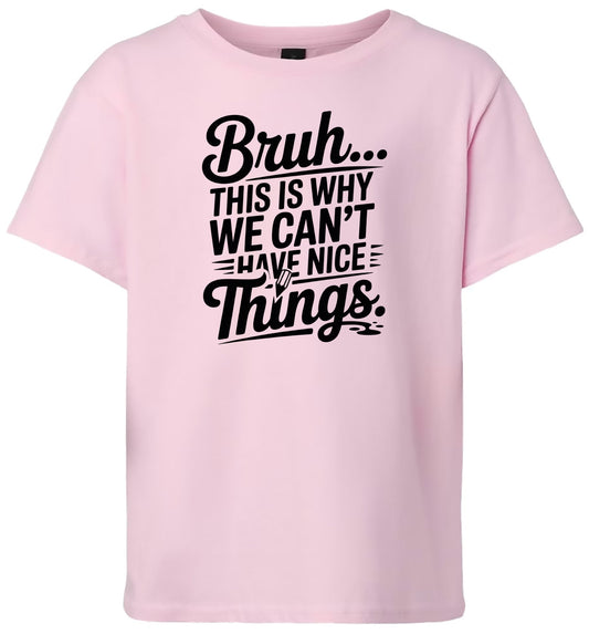 Bruh We Can't Have Nice Things Children's Gildan Soft Shirt