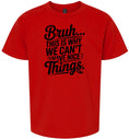 Load image into Gallery viewer, Bruh We Can't Have Nice Things Children's Gildan Soft Shirt
