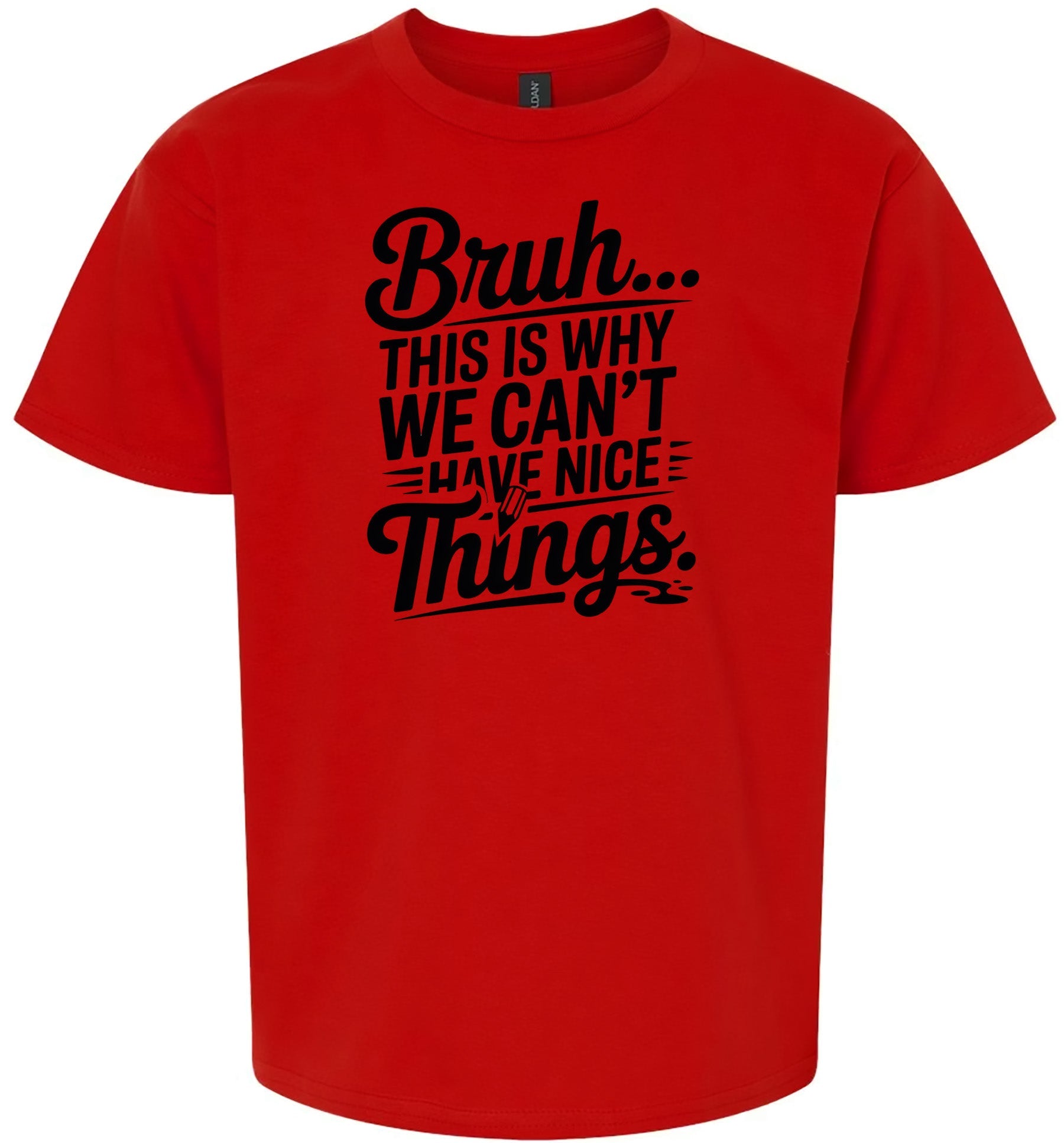 Bruh We Can't Have Nice Things Children's Gildan Soft Shirt
