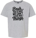Load image into Gallery viewer, Bruh We Can't Have Nice Things Children's Gildan Soft Shirt
