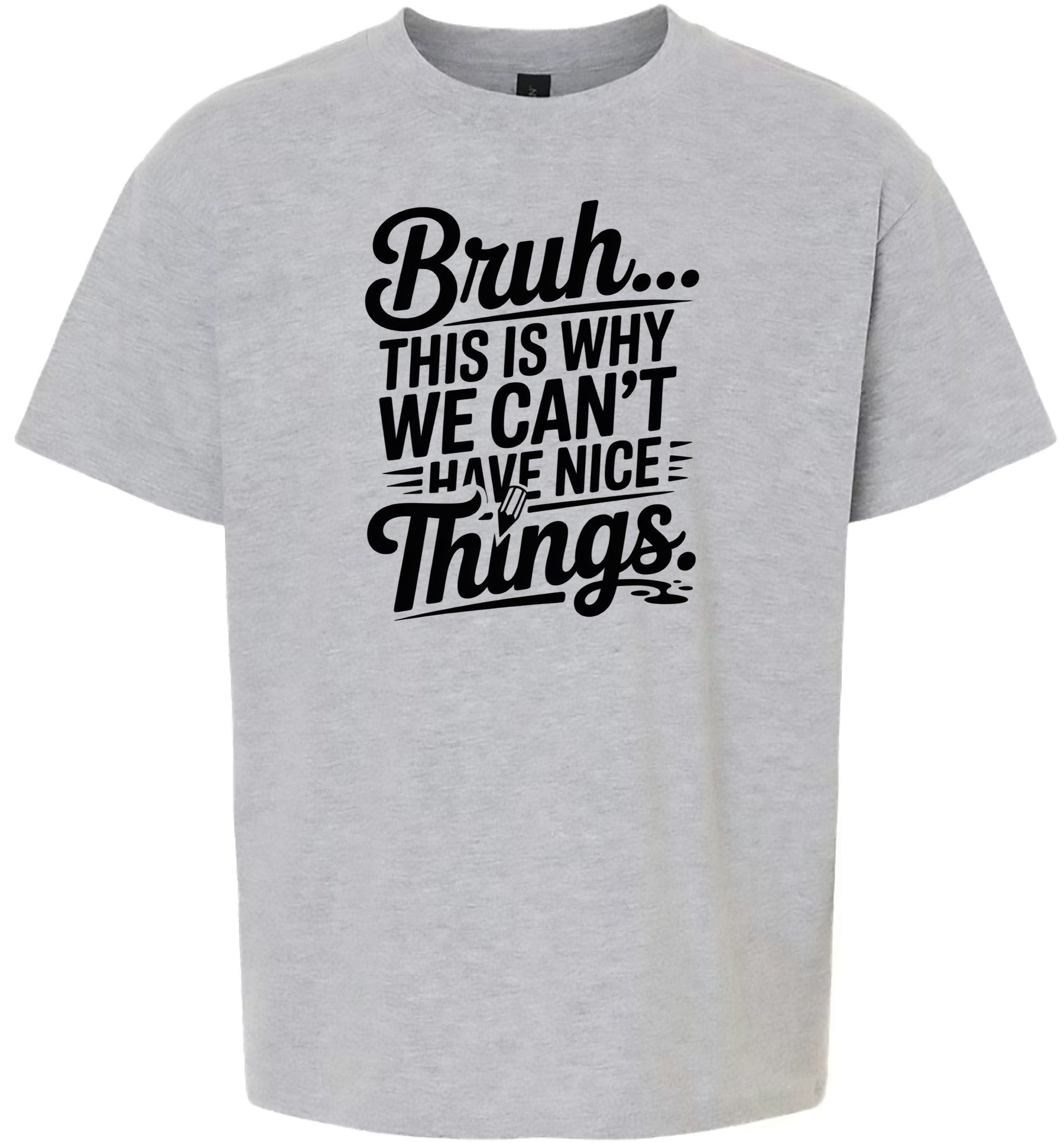 Bruh We Can't Have Nice Things Children's Gildan Soft Shirt