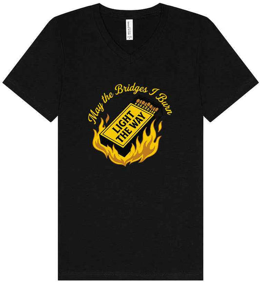 May the Bridges I Burn Light the Way Unisex V-Neck Shirt