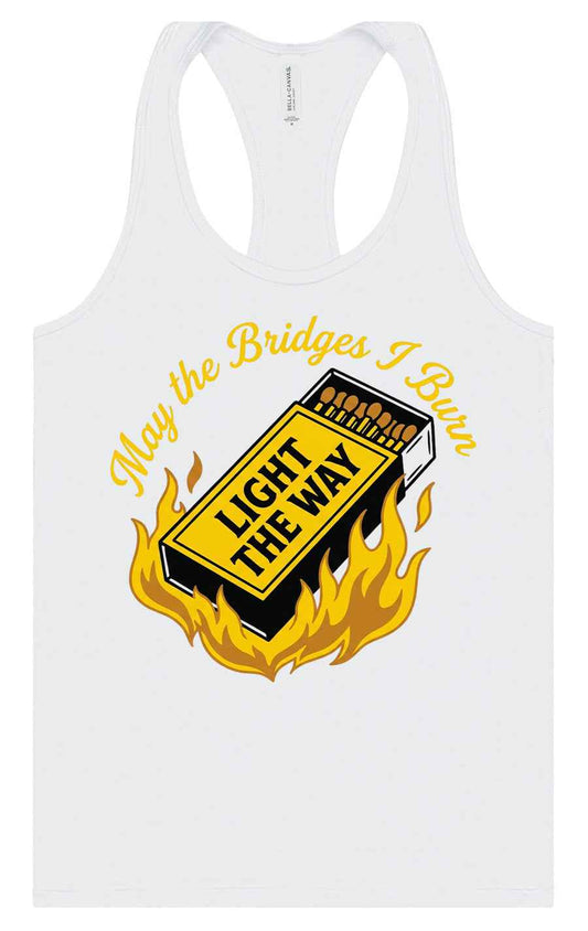May the Bridges I Burn Light the Way Women's Racerback Tank