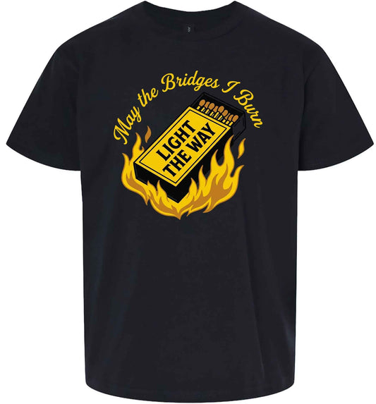 May the Bridges I Burn Light the Way Children's Gildan Soft Shirt