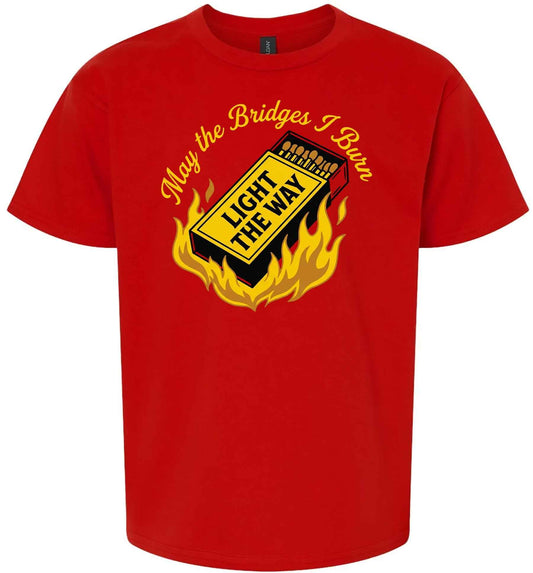 May the Bridges I Burn Light the Way Children's Gildan Soft Shirt