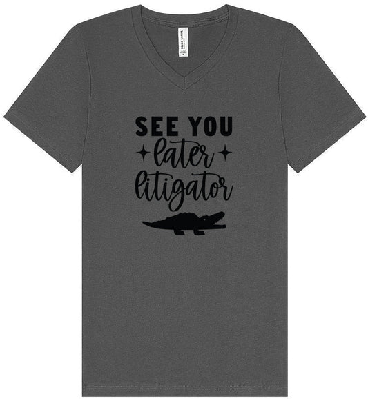 See You Later Litigator Unisex V-Neck Shirt