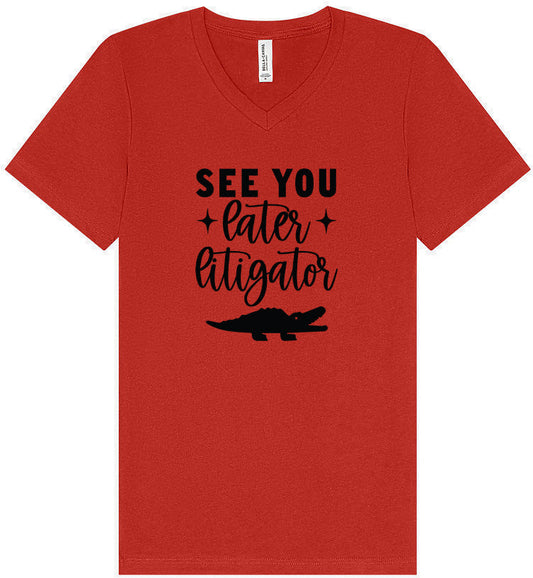 See You Later Litigator Unisex V-Neck Shirt