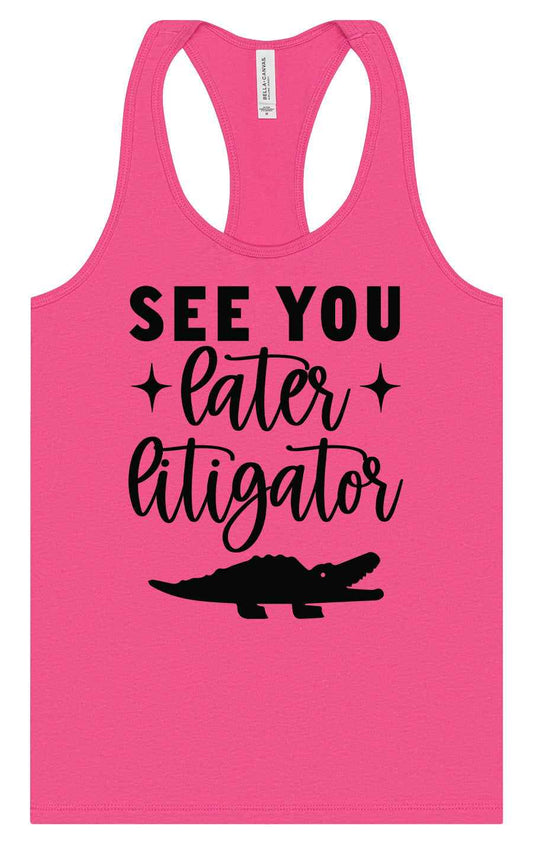 See You Later Litigator Women's Racerback Tank