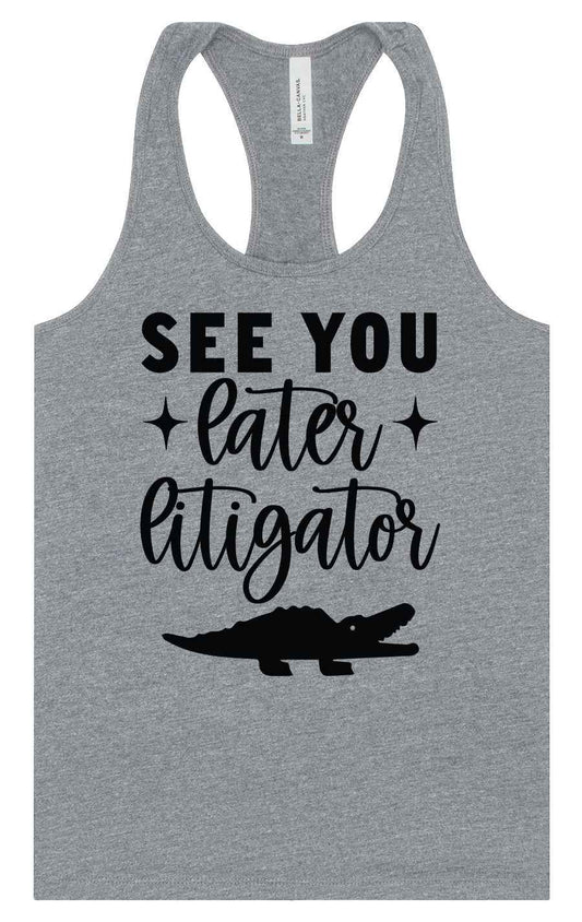See You Later Litigator Women's Racerback Tank