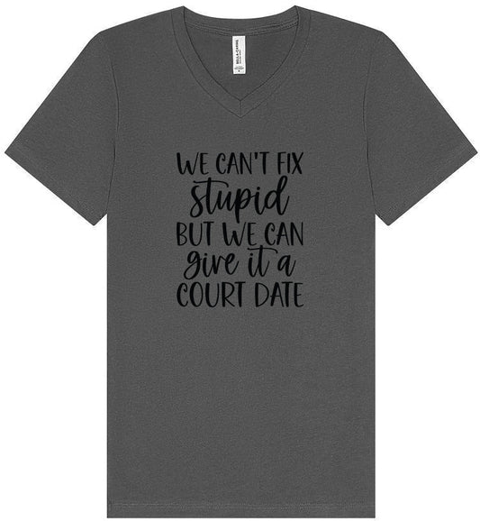 We Can't Fix Stupid but We Can Give it a Court Date Unisex V-Neck Shirt