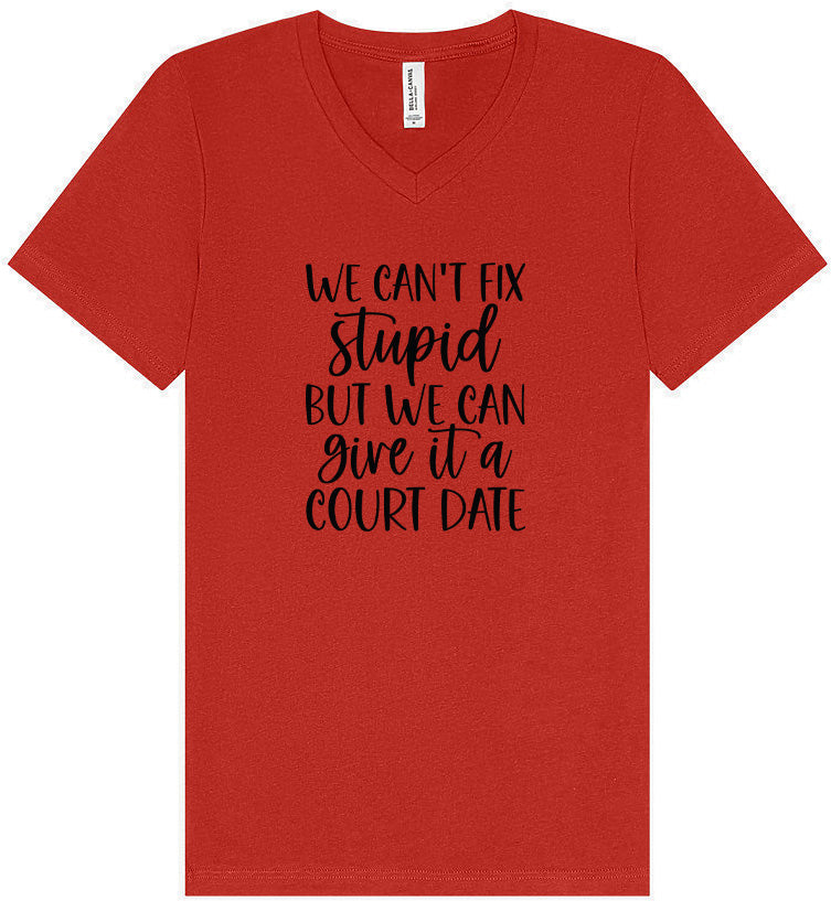 We Can't Fix Stupid but We Can Give it a Court Date Unisex V-Neck Shirt