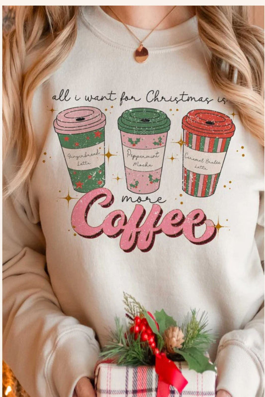 ALL I WANT FOR CHRISTMAS IS MORE COFFEE Sweatshirt | Unisex Crew Neck | Crewneck Sweatshirt | Printed Crew Neck - Southlake Paws