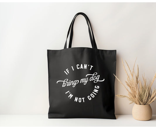 IF I CAN'T MY DOG IM NOT GOING Tote Bag | Canvas Tote | lightweight 6 oz Canvas |  Tote Bag