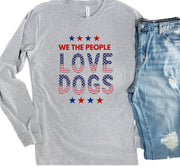 Patriotic Shirt | People Shirts | Printed Tshirt | Human Dog Gear | Dog Lover | Long Sleeve | WE THE PEOPLE LOVE DOGS