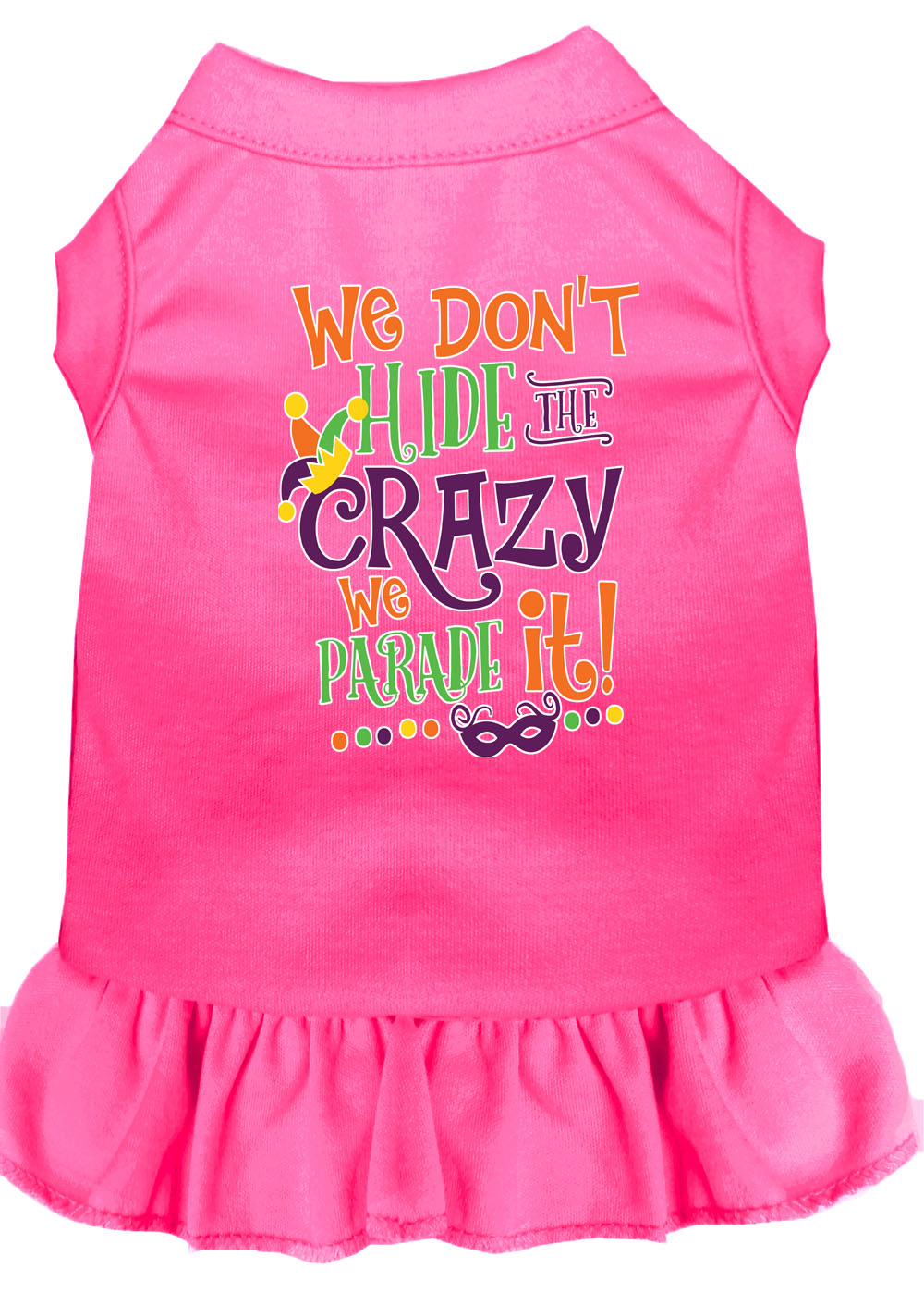 Pet Dress "We Don't Hide The Crazy, We Parade It"