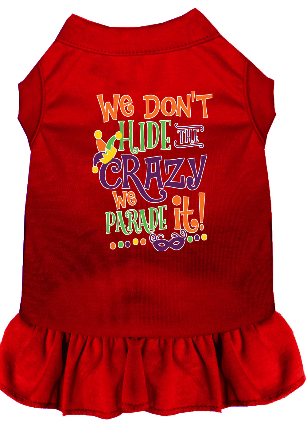 Pet Dress "We Don't Hide The Crazy, We Parade It"