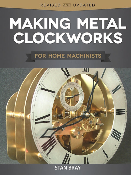 Making Metal Clockworks for Home Machinists