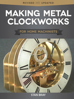 Making Metal Clockworks for Home Machinists