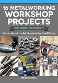 Load image into Gallery viewer, 16 Metalworking Workshop Projects for Home Machinists
