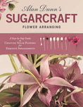 Load image into Gallery viewer, Alan Dunn's Sugarcraft Flower Arranging
