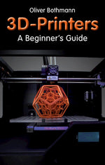 3D Printers: A Beginner's Guide