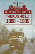 Load image into Gallery viewer, The Vodka-Cola Cowboy: Trucking Russia 1990 - 1995
