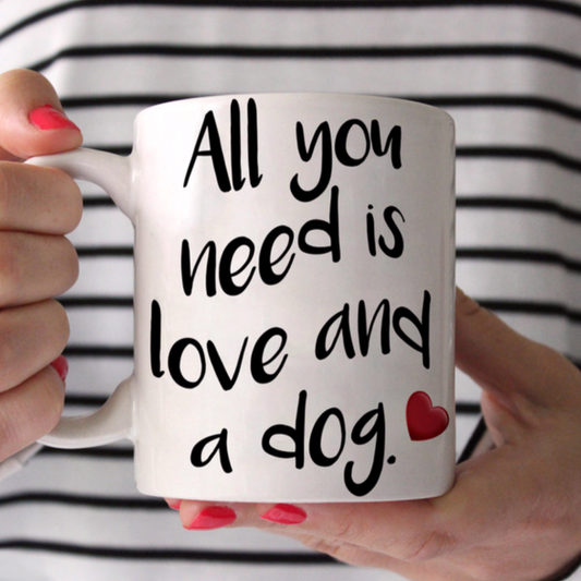 All You Need Is Love and a Dog Coffee Mug - Southlake Paws