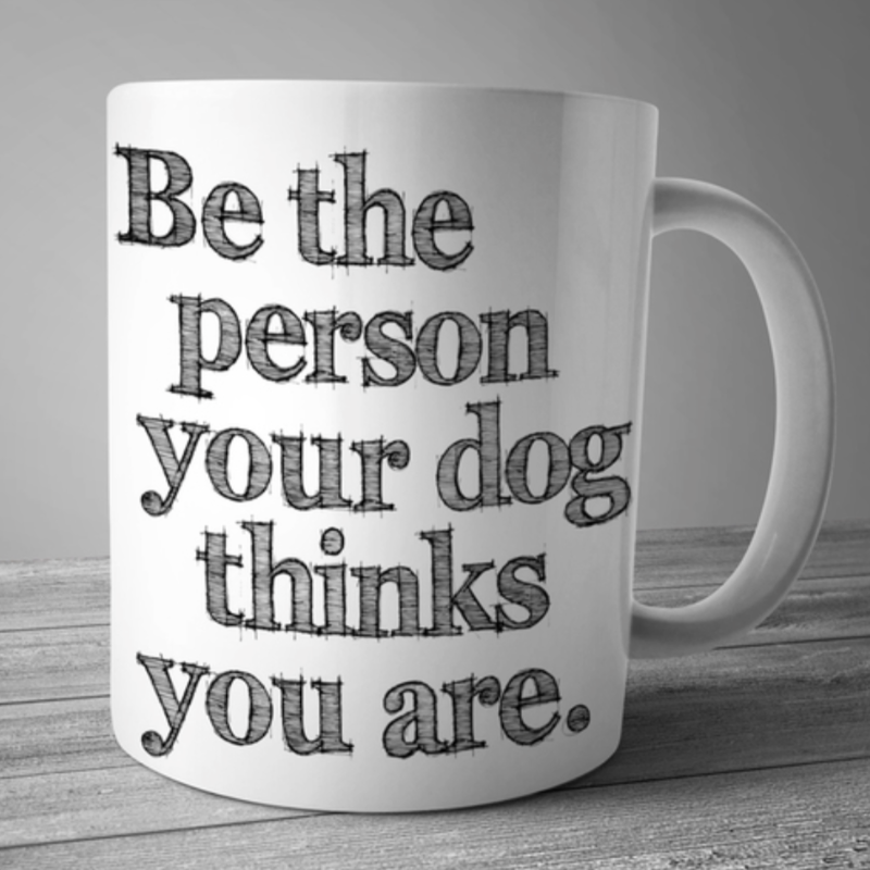Be The Person Your Dog Thinks You Are Mug - Southlake Paws