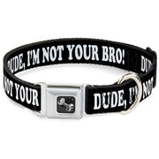 Dog Bone Seatbelt Buckle Collar - DUDE, I'M NOT YOUR BRO! Black/White