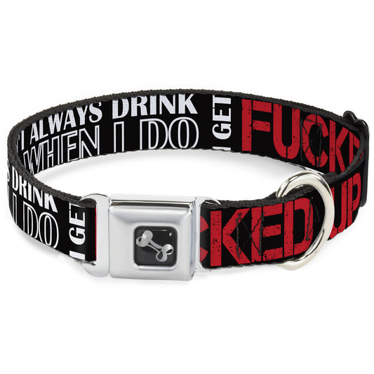 Buckle-Down Seatbelt Buckle Dog Collar - I DON'T ALWAYS DRINK BUT WHEN I DO I GET FUCKED UP Black/White/Red