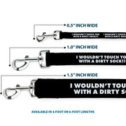 Dog Leash - I WOULDN'T TOUCH YOU WITH A DIRTY SOCK!!! Black/White