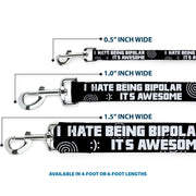 Buckle-Down Dog Leash - I HATE BEING BIPOLAR-IT'S AWESOME Black/White