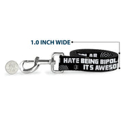 Buckle-Down Dog Leash - I HATE BEING BIPOLAR-IT'S AWESOME Black/White