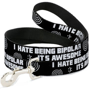 Buckle-Down Dog Leash - I HATE BEING BIPOLAR-IT'S AWESOME Black/White