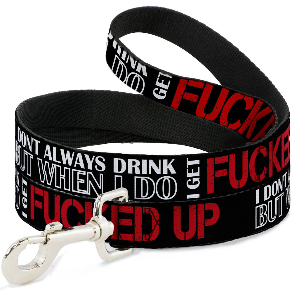 Buckle-Down Dog Leash - I DON'T ALWAYS DRINK BUT WHEN I DO I GET FUCKED UP Black/White/Red