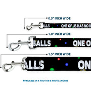 Buckle-Down Dog Leash - ONE OF US HAS NO BALLS/Balls Black/Multi Color/White