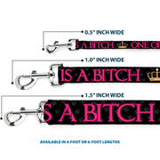 Buckle-Down Dog Leash - ONE OF US IS A BITCH Crown/Paws Black/Gray/Pink