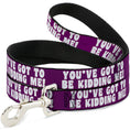 Load image into Gallery viewer, Dog Leash - YOU'VE GOT TO BE KIDDING ME! Purple/White
