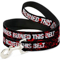 Load image into Gallery viewer, Dog Leash - ZOMBIES RUINED THIS BELT Black/White/Red Splatter
