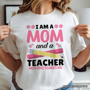 I Am a Mom and a Teacher Nothing Scares Me T-Shirt, White School Tee 