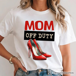Mom Off Duty T-Shirt, Funny White Tee for Stylish and Empowered Moms 