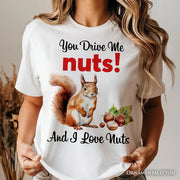 You Drive Me Nuts T-Shirt, Cute Watercolor Squirrel White Tee for Nuts Lovers 